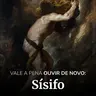 SÍSIFO: vale a pena ouvir de novo