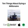 751. Ten Things About Dying a Millionaire