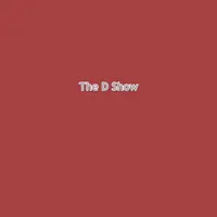 The D Show