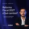 ¿Qué propone cambiar la reforma fiscal para 2027?
