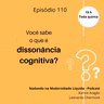 NML 110 - O que é afinal dissonância cognitiva?