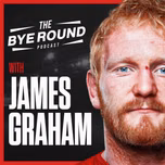 The Bye Round With James Graham