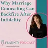 Why Marriage Counseling Can Backfire After Infidelity