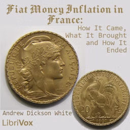 Fiat Money Inflation in France, How It Came, What It Brought and How It Ended by Andrew Dickson White (1832 - 1918)