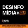 Desinfomídia - Série de podcasts #1