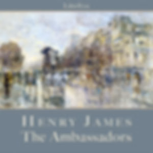 Ambassadors, The by Henry James (1843 - 1916)