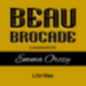 Beau Brocade by Baroness Emma Orczy (1865 - 1947)