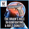 The Brain's Role in Gunfighting & Rifle Donuts? | SOTG 1357