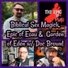 Biblical Sex Magick, Epic of Esau & the Garden of Eden with Doc Brown!