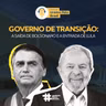 #9 Unidos Pelo Brasil - Governo de Transição: a saída de Bolsonaro e a entrada de Lula