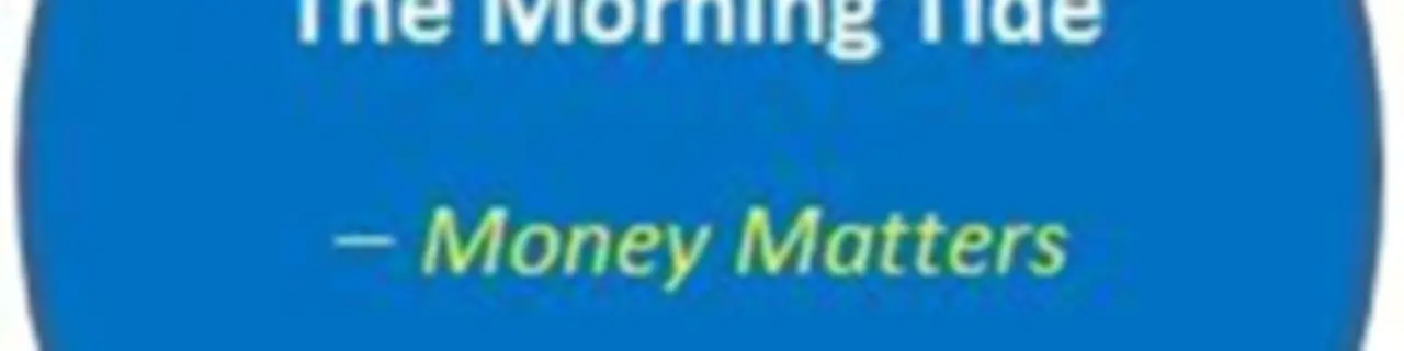 The Morning Tide_Money Matters