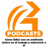 Quinto Episodio: Cómo lidiar con un ambiente tóxico en el trabajo y sobrevivir a él