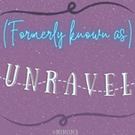 (Formerly known as) Unravel