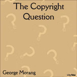 Copyright Question, The by George Morang (1866 - 1937)