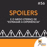 Além dos Ecrãs #56 - Spoilers