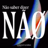 NÃO SABER DIZER NÃO