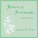 Flowers of Freethought (Second Series) by George William Foote (1850 - 1915)