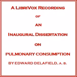 Inaugural Dissertation on Pulmonary Consumption, An by Edward Delafield (1794 - 1875)