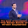 The Book of Revelation: The Seven Bowls of Wrath Explained