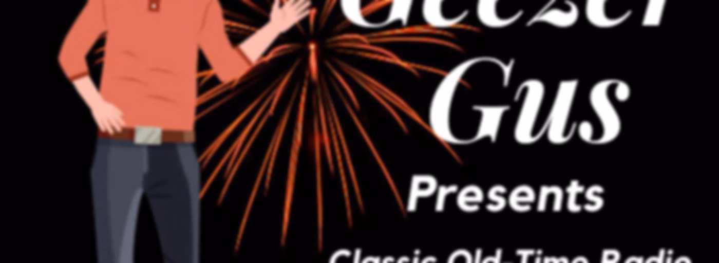 Geezer Gus Presents™ - Classic Radio Shows / Classic Comedy Shows