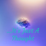...It's Just A Thought