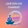 ¿Qué son los CHAKRAS?
