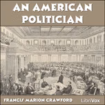 American Politician, An by Francis Marion Crawford (1854 - 1909)