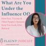What Are You Under the Influence Of? How Fear, Trauma & Other People's Opinions Keep You Stuck After Betrayal