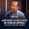 ¿Qué haces cuando servir se vuelve difícil? Pastor Arturo Muñoz