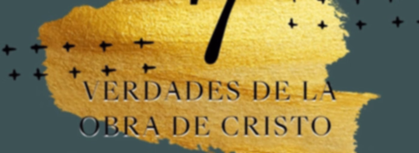 7 VERDADES DE LA OBRA DE CRISTO