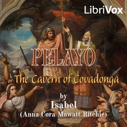 Pelayo: or Cavern of Covadonga, A Romance by Anna Cora Mowatt Ritchie (1819 - 1870)