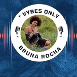 + Vybes Only with Bruna Rocha