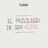 El privilegio de ser Hijos - Daniel Tejada.