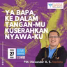 YA BAPA, KE DALAM TANGANMU, KUSERAHKAN NYAWAKU - LUKAS 23:44-46