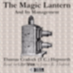 Magic Lantern and its Management, The by T. C. Hepworth ( - 1905)