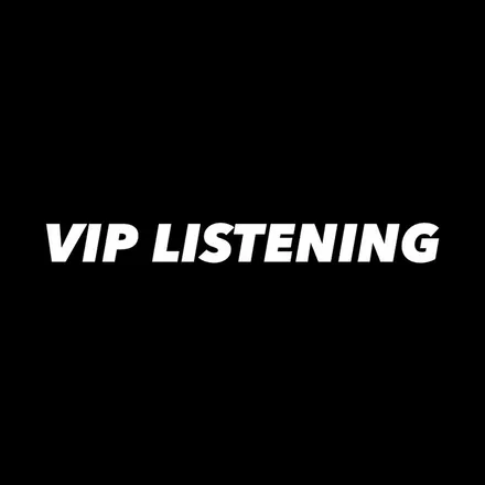 VIP LISTENING