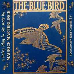Blue Bird: A Fairy Play in Six Acts, The by Maurice Maeterlinck (1862 - 1949)