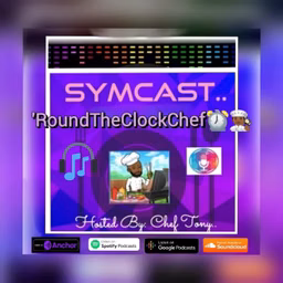 SymCast: 'Round The Clock Chef⏰👨🏿‍🍳