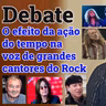 O efeito da ação do tempo na voz de grandes cantores do Rock