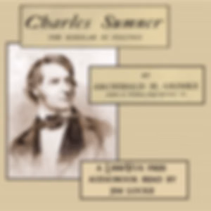 Charles Sumner, The Scholar in Politics by Archibald Grimké (1849 - 1930)