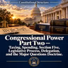 Constitutional Structure: Congressional Power Part Two — Taxing, Spending, Section Five, Legislative Process, Delegation, and the Major Questions Doctrine
