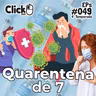 ClickCast #049 - Quarentena de 7