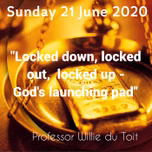 Locked down, locked up and locked out- God's launching pad