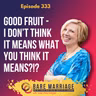 Episode 333: Good Fruit - Are We Measuring It Right When It Comes to Christian Marriage Teaching?