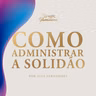 #6 Como administrar a solidão (6º Temporada)