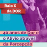 RX da Dor 98 - 49 anos de Dor e o alívio através da Percepção