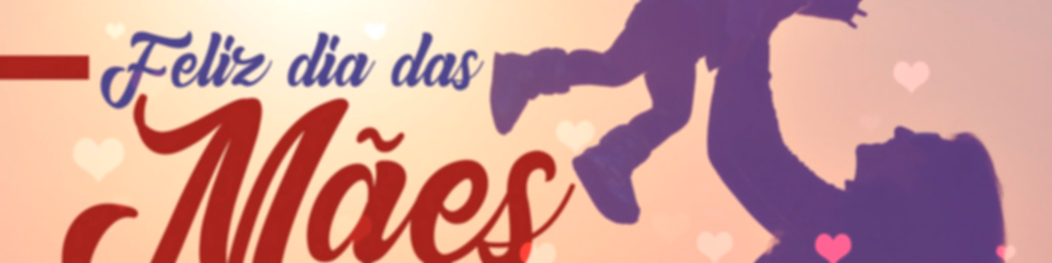 FELIZ DIA DAS MÃES