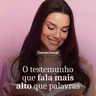 O TESTEMUNHO QUE FALA MAIS ALTO QUE PALAVRAS.