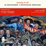 #109: AS REVOLUÇÕES: A Revolução Mexicana