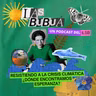 Las Bubuá | Episodio 2. Resistiendo a la crisis climática ¿dónde encontramos esperanza?